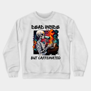 Dead Inside but Caffeinated Crewneck Sweatshirt